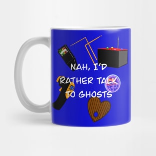 Nah, I’d rather talk to ghosts Mug